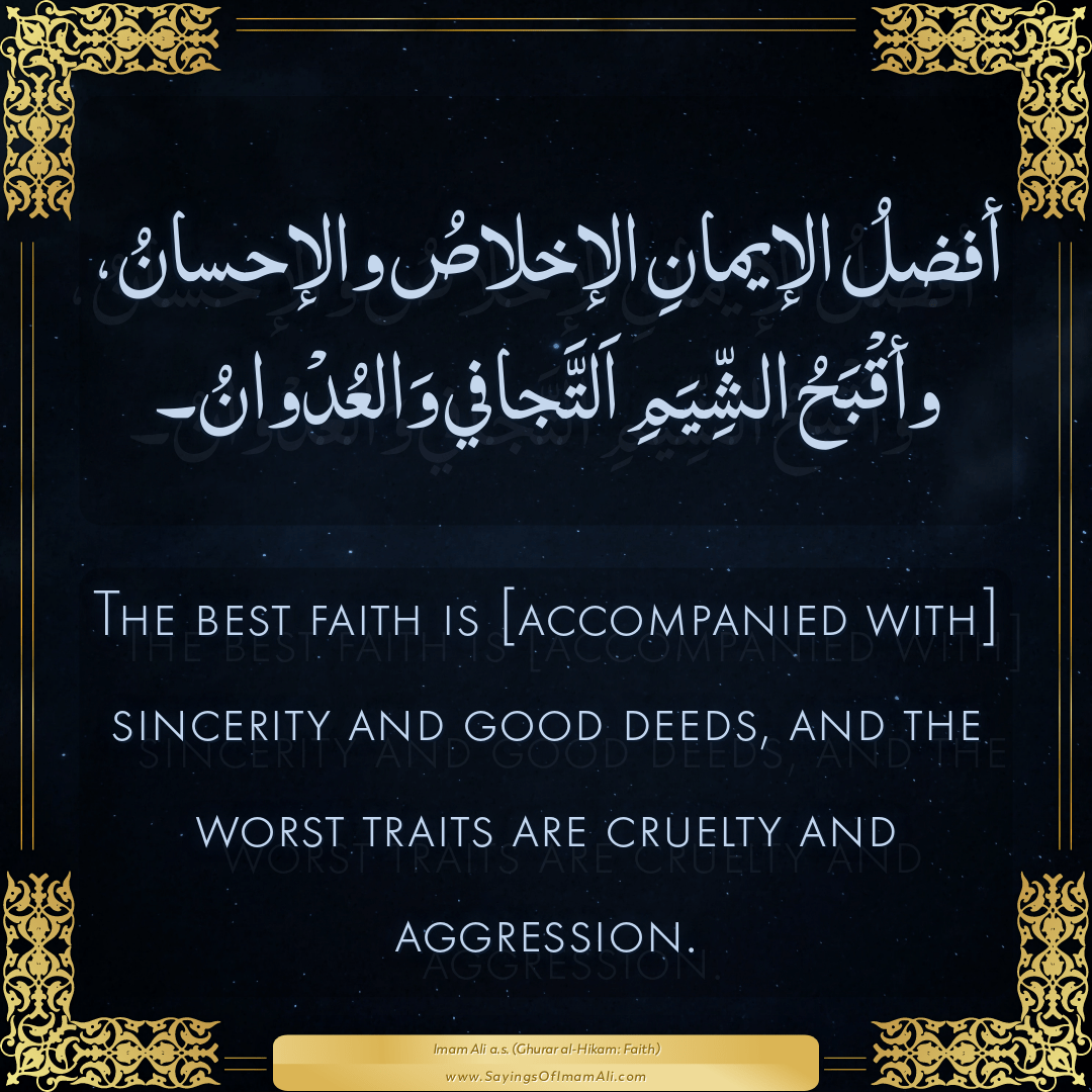The best faith is [accompanied with] sincerity and good deeds, and the...